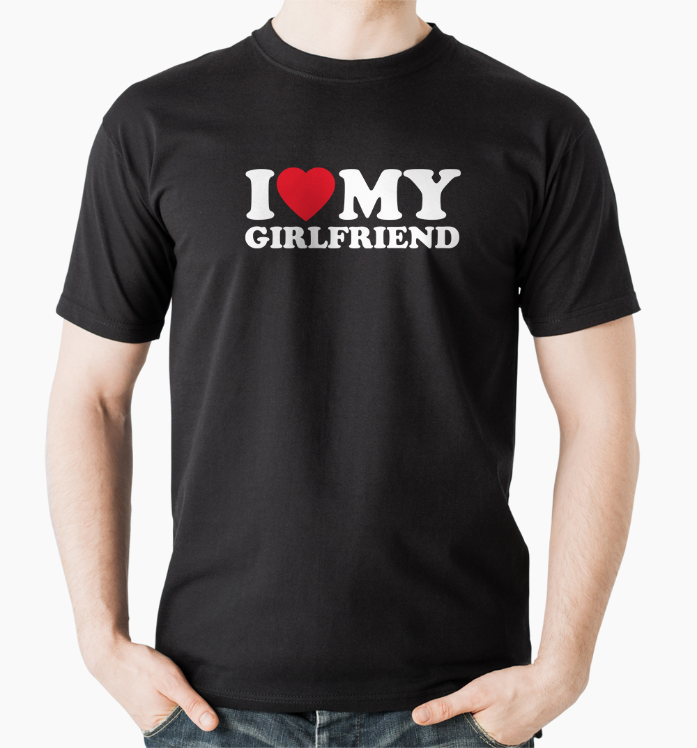 I love my girlfriend tričko